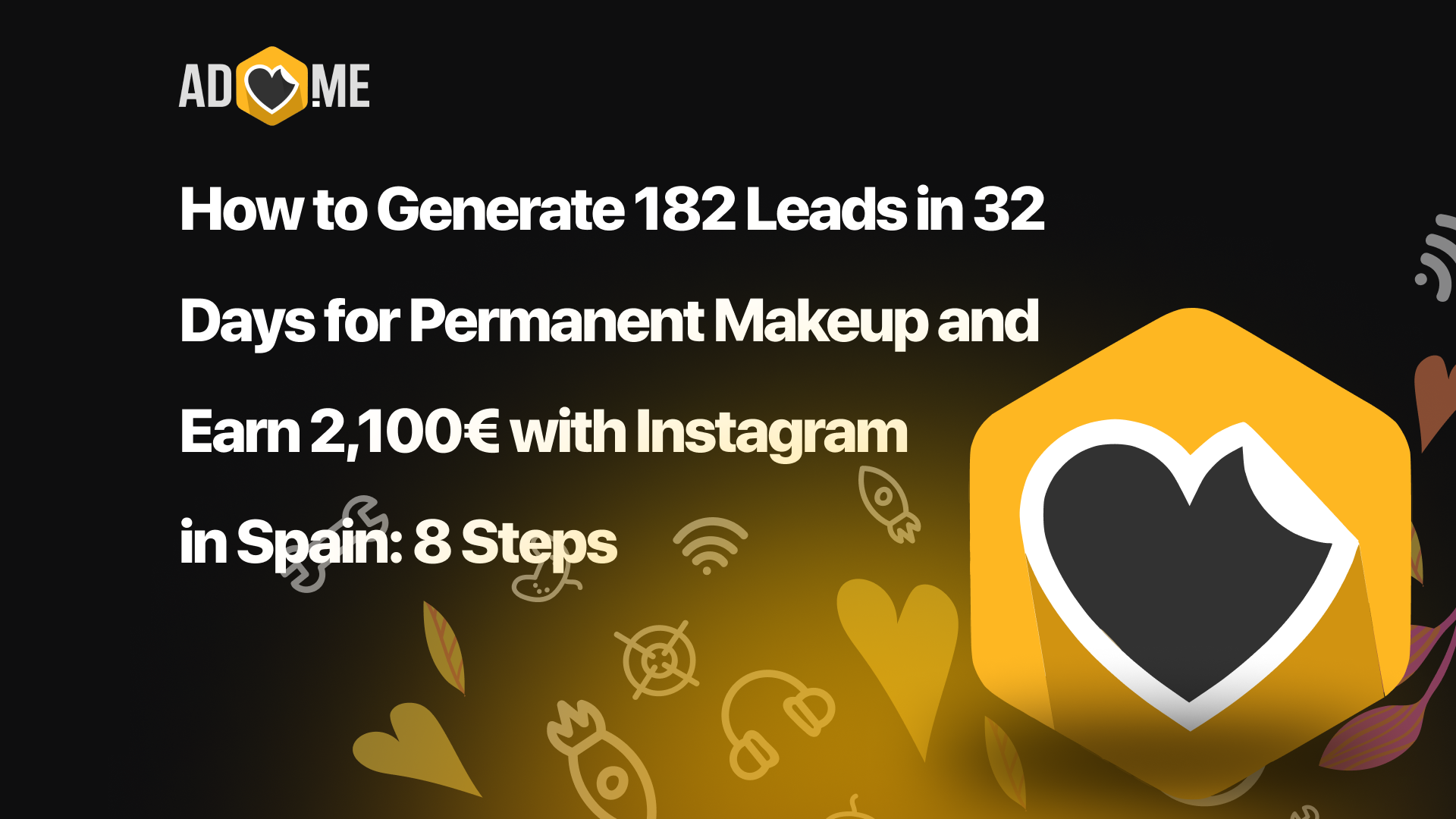 How to Generate 182 Leads in 32 Days for Permanent Makeup and Earn 2,100€ with Instagram in Spain: 8 Steps