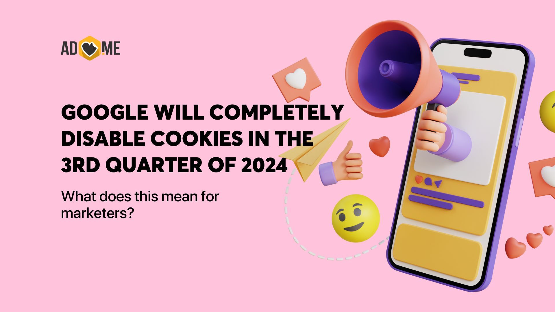 Google will completely disable cookies in the 3rd quarter of 2024. What does this mean for marketers?