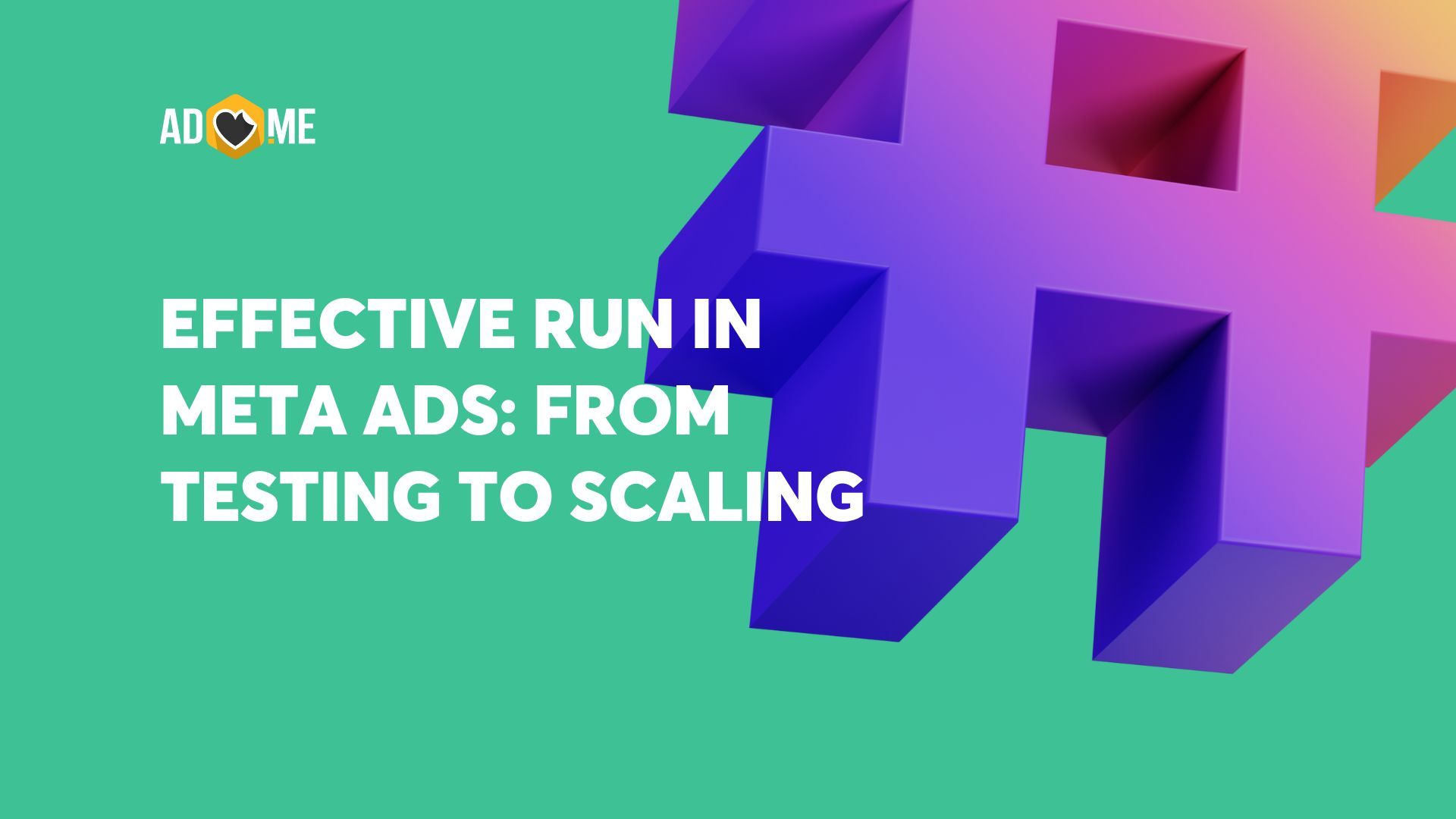 Effective run in Meta Ads: from testing to scaling